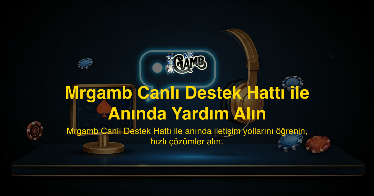 Mrgamb Canlı Destek Hattı ile Anında Yardım Alın