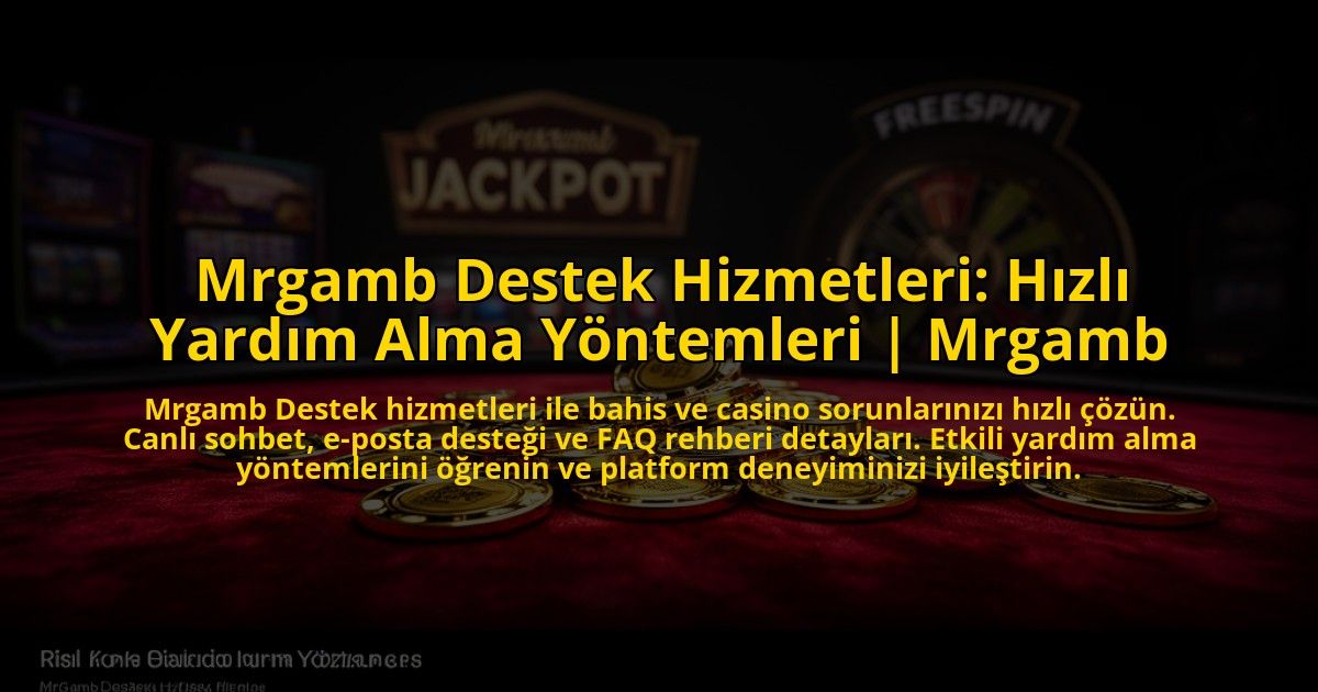 Mrgamb-Destek-Hizmetleri-Hizli-Yardim-Alma-Yontemleri-Mrgamb-overlay-1769824627.jpg