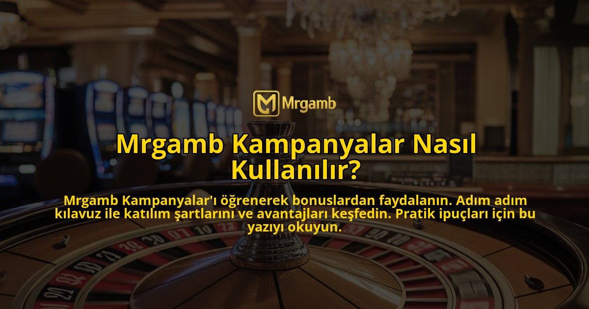 Mrgamb-Kampanyalar-Nasil-Kullanilir-overlay-1769267116.jpg
