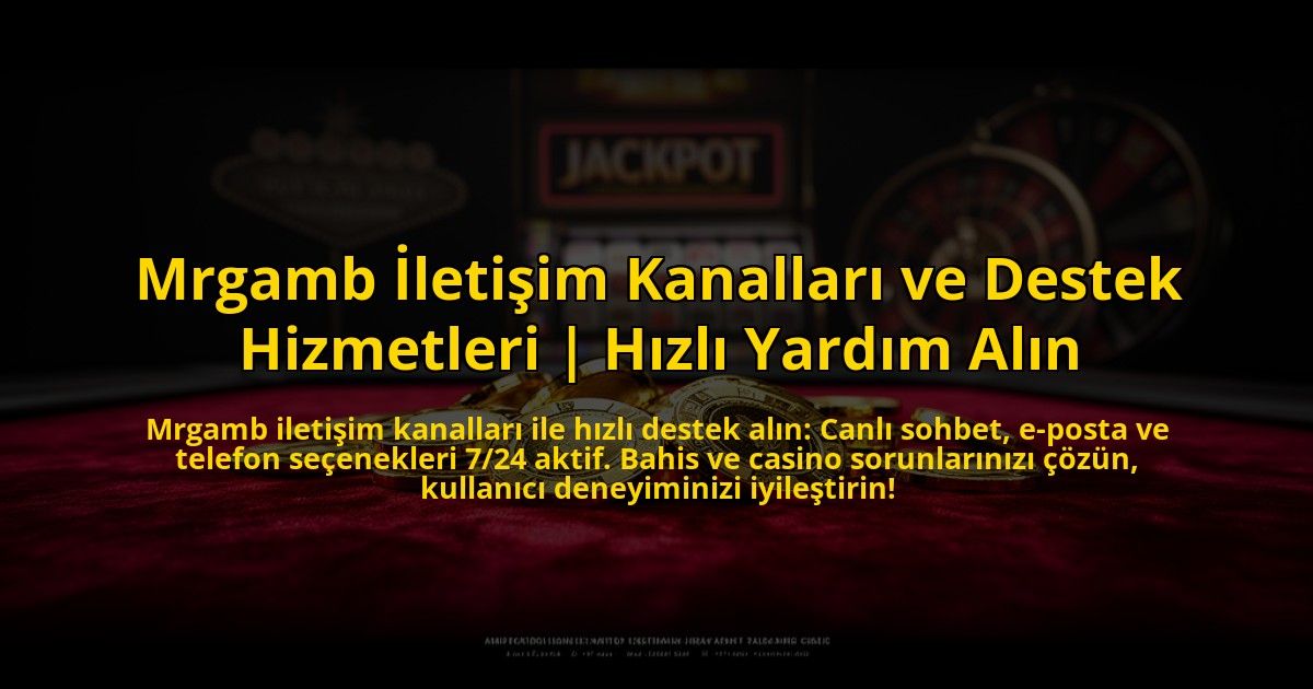 Mrgamb-Iletisim-Kanallari-ve-Destek-Hizmetleri-Hizli-Yardim-Alin-overlay-1773706514.jpg